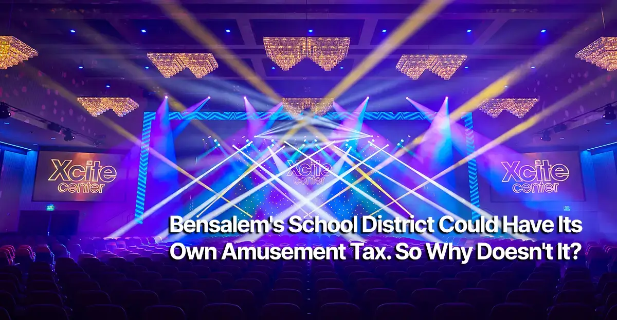Bensalems School District Could Have Its Own Amusement Tax Photo of the interior of the Xcite Center with text that reads Bensalem's School District Could Have Its Own Amusement Tax. So Why Doesn't It?
